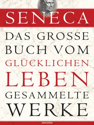 cover image of Seneca, Das große Buch vom glücklichen Leben--Gesammelte Werke